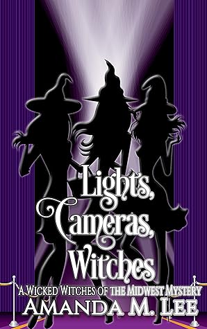 Lights, Cameras, Witches (Wicked Witches of the Midwest, #21)