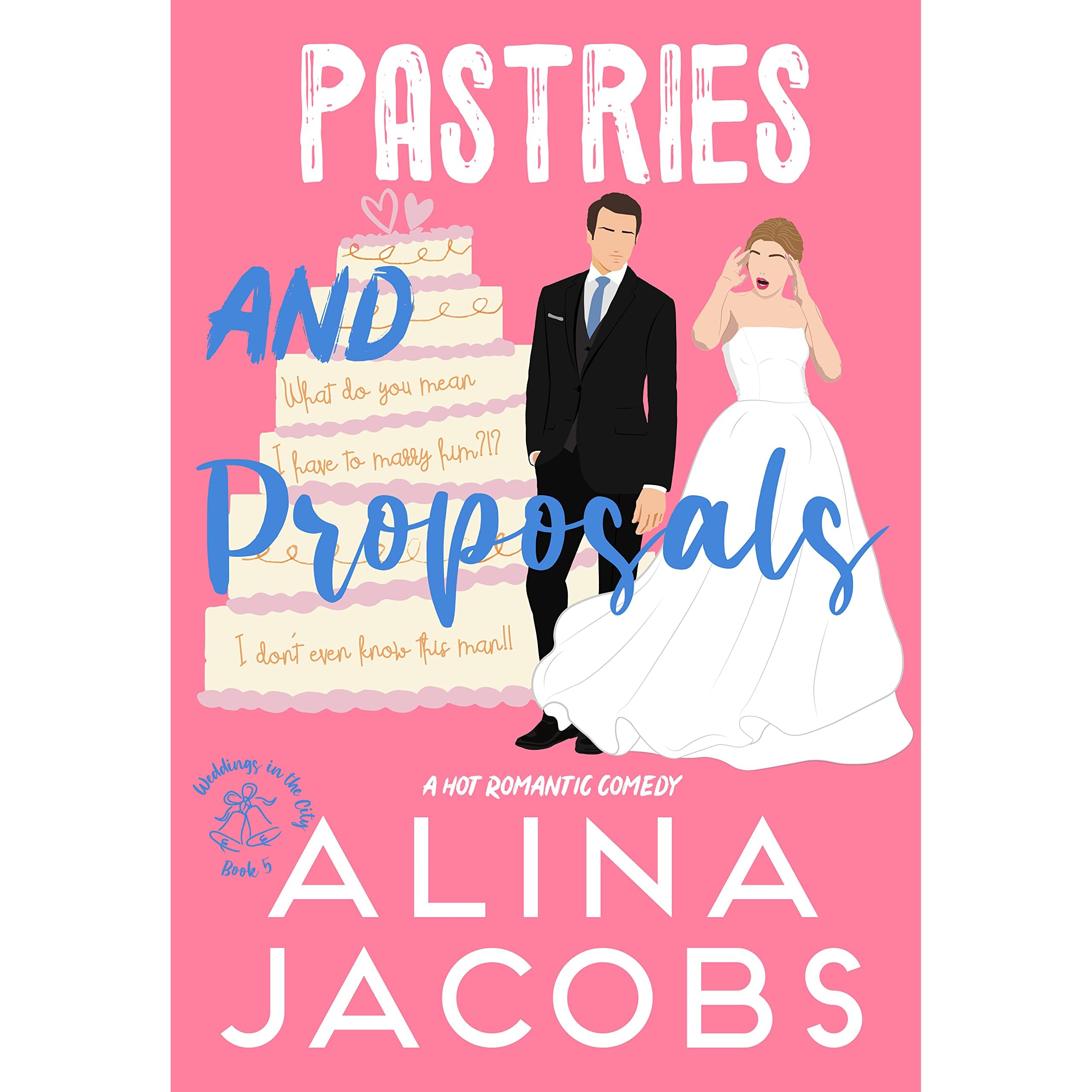 Pastries and Proposals: A Hot Romantic Comedy by Alina Jacobs