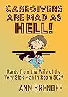 Book cover for CAREGIVERS ARE MAD AS HELL!: Rants from the Wife of the Very Sick Man in Room 5029