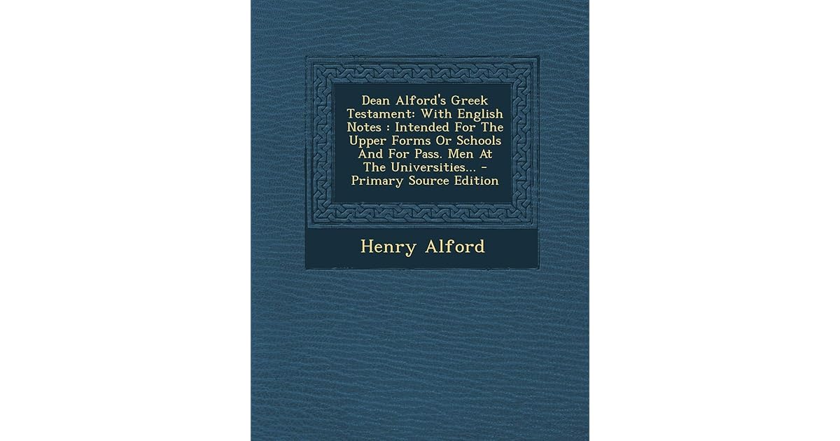 Dean Alford's Greek Testament With English Notes Intended for the