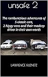 unsafe 2: The rambunctious adventures of 5 classic cars, 2 hippy vans and their madcap driver in their own words