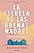 La escuela de las buenas madres by Jessamine Chan