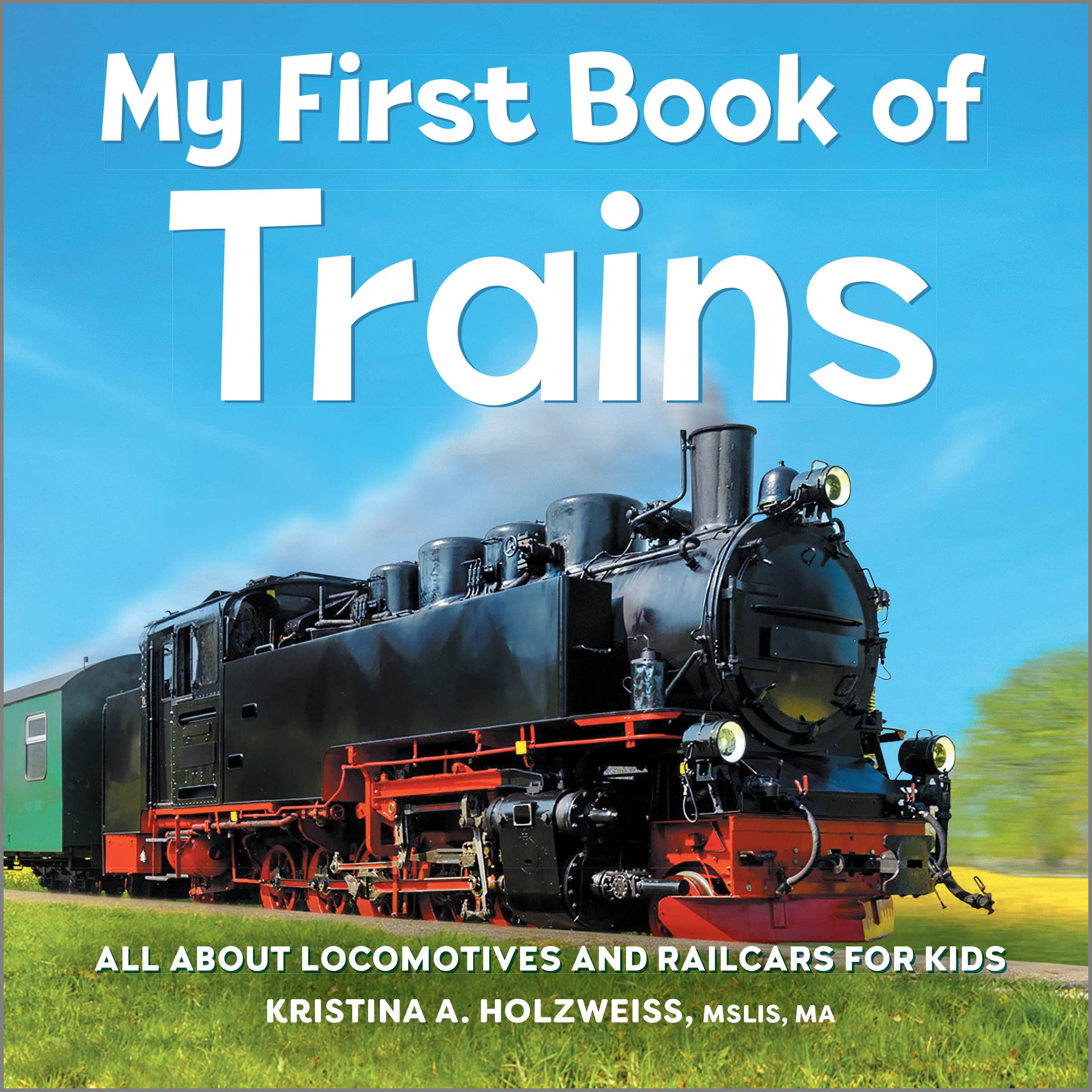 My First Book of Trains: All About Locomotives and Railcars for Kids (Kindle Edition)