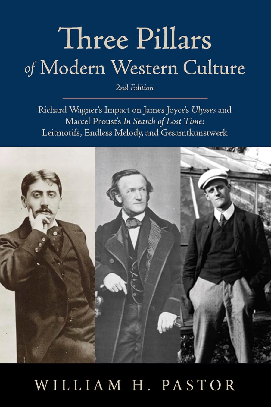 Three Pillars of Modern Western Culture: Richard Wagner's Impact on James Joyce's Ulysses and Marcel Proust's In Search of Lost Time: Leitmotifs, Endless Melody and Gesamtkunstwerk (Kindle Edition)