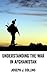 Understanding the War in Afghanistan [Declassified Press] by Joseph J. Collins