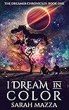 I Dream in Color: A New Weird, Dystopian Sci Fi (The Dreamer Chronicles:)