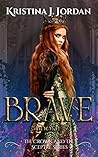 Brave - A Fairy Tale Retelling of Beauty and the Beast by Kristina J. Jordan
