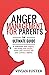 Anger Management for Parents: The ultimate guide to understand your triggers, stop losing your temper, master your emotions, and raise confident children