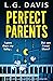 Perfect Parents by L.G. Davis