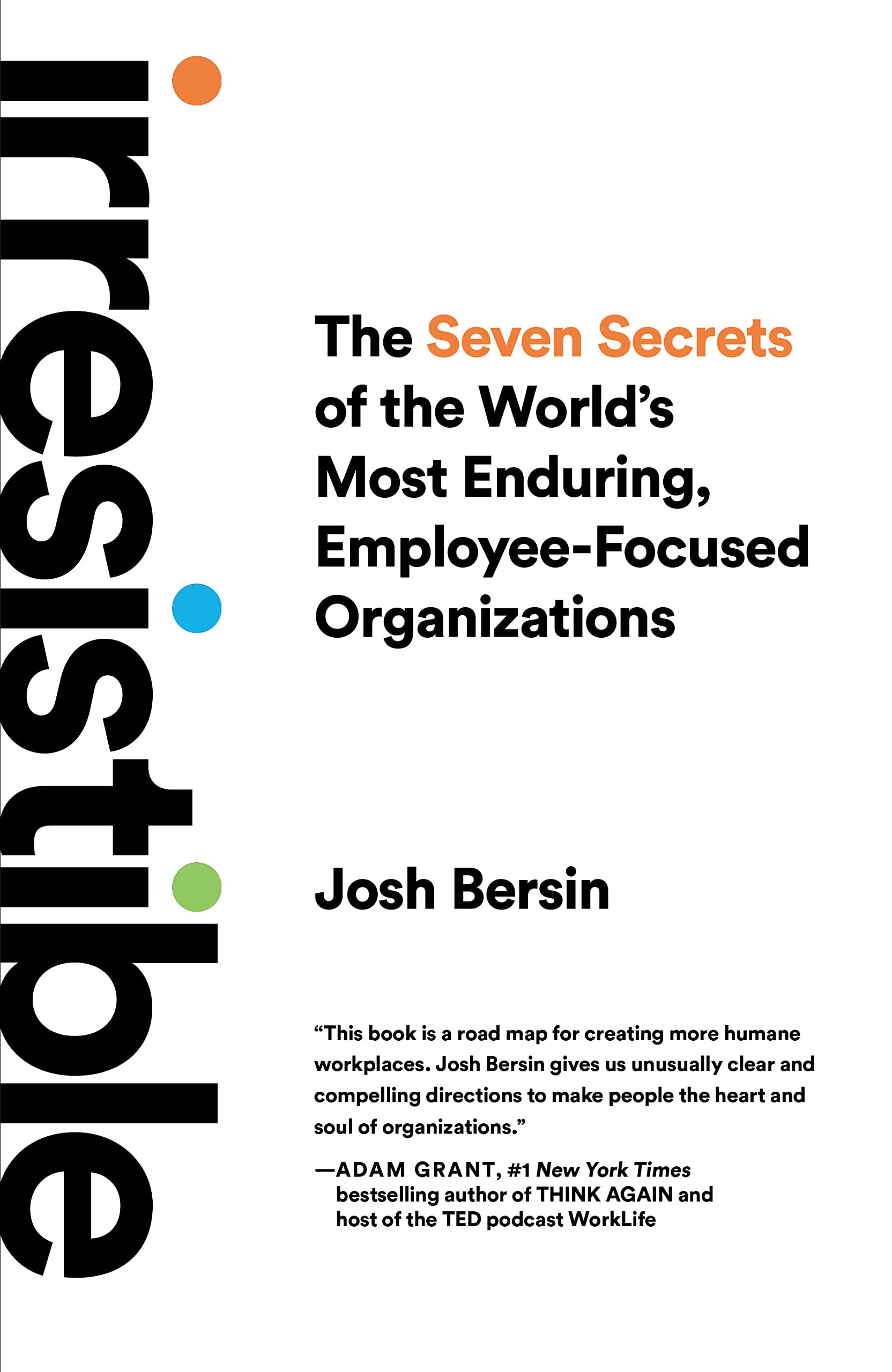 Irresistible: The Seven Secrets of the World's Most Enduring, Employee-Focused Organizations (Kindle Edition)