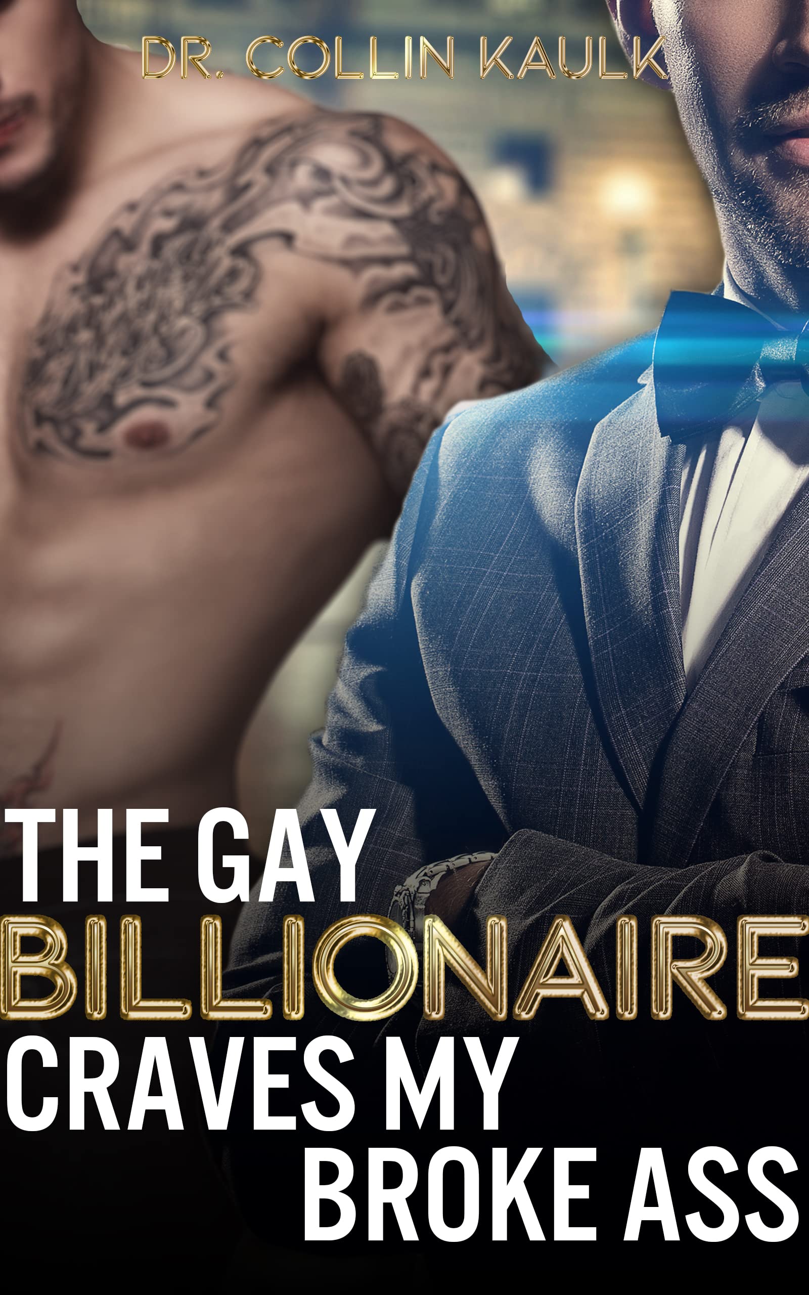 The Gay Billionaire Craves My Broke Ass (My Gay Billionaire #1)