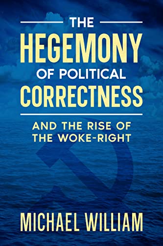 The Hegemony of Political Correctness: and the Rise of the Woke-Right (Kindle Edition)