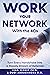 Work Your Network With The 4Cs: Turn Every Handshake Into a Steady Stream of Referrals