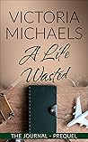 Book cover for A Life Wasted: The Journal - Prequel