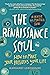 The Renaissance Soul: How to Make Your Passions Your Life—A Creative and Practical Guide