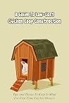 A Guide To Low-Cost Chicken Coop Construction: Tips And Things To Keep In Mind For First-Time Chicken Owners A Guide To Low-Cost Chicken Coop Construction: Tips And Things To Keep In Mind For First-Time Chicken Owners