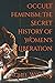 Occult Feminism: The Secret History of Women's Liberation