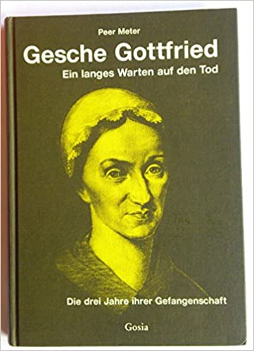 Gesche Gottfried: Ein langes Warten auf den Tod: Die drei Jahre ihrer Gefangenschaft