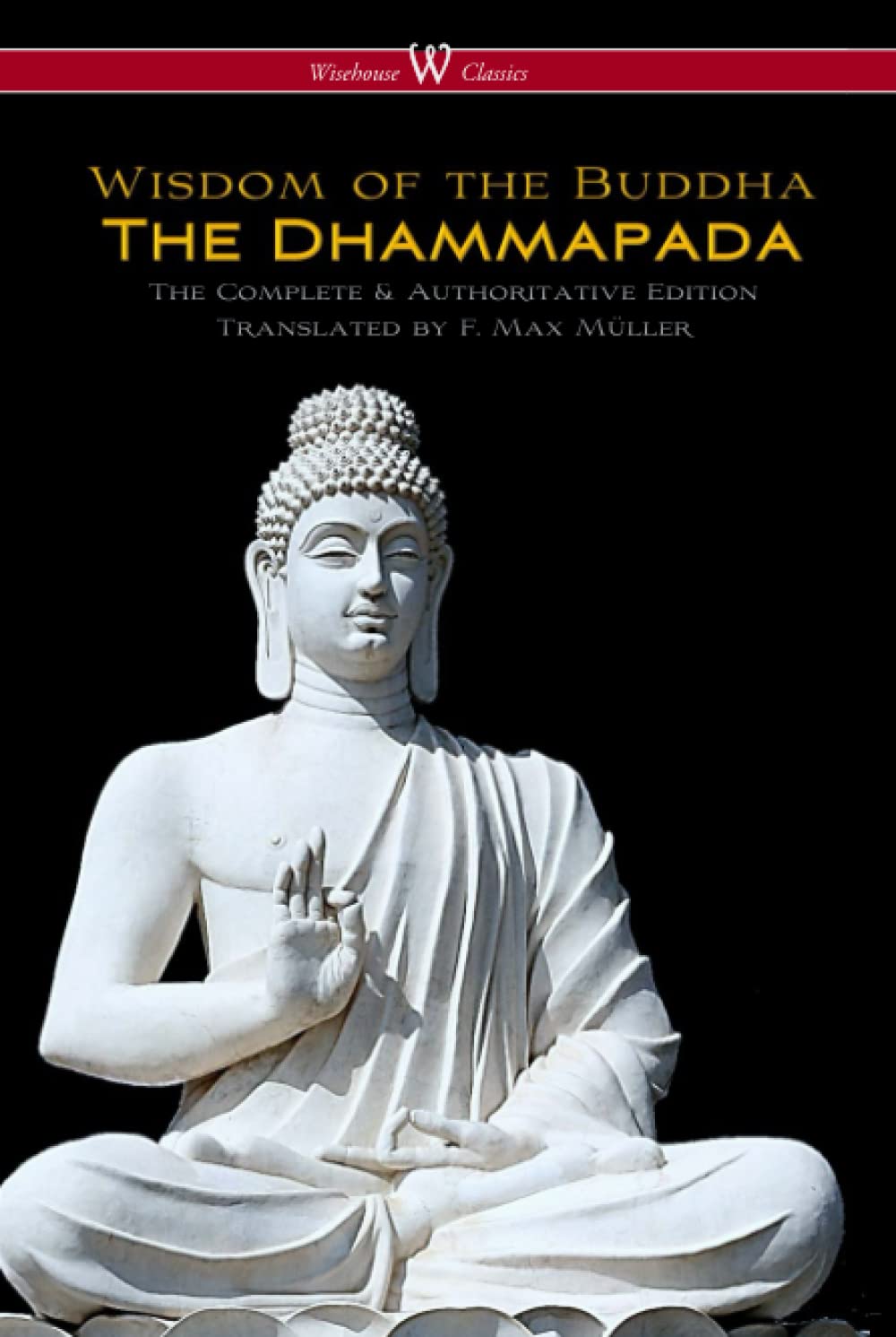 The Dhammapada (Wisehouse Classics - The Complete & Authoritative Edition)