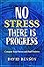 NO STRESS; THERE IS PROGRES...