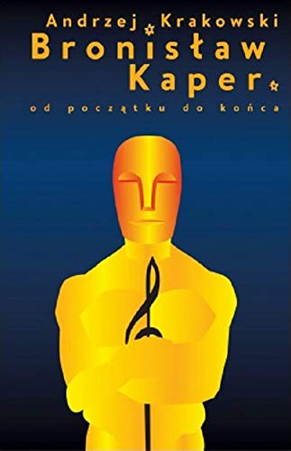 Bronislaw Kaper Od poczatku do konca (Polish Edition)