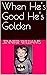 When He's Good He's Golden