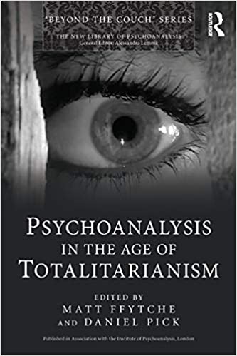 Psychoanalysis in the Age of Totalitarianism (The New Library of Psychoanalysis 'Beyond the Couch' Series)