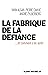 La Fabrique de la défiance:...
