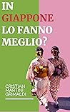 In Giappone lo fanno meglio?: Dal mito alla realtà, esplorando il Giappone al di là dell'idealizzazione. (Italian Edition)