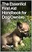 The Essential First Aid Handbook for Dog Owners by Jo Scott