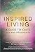 Inspired Living: A Guide to Ignite Joy and Prosperity (Intuitive & Inspired Series)