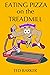 Eating Pizza On The Treadmill by Ted Barker
