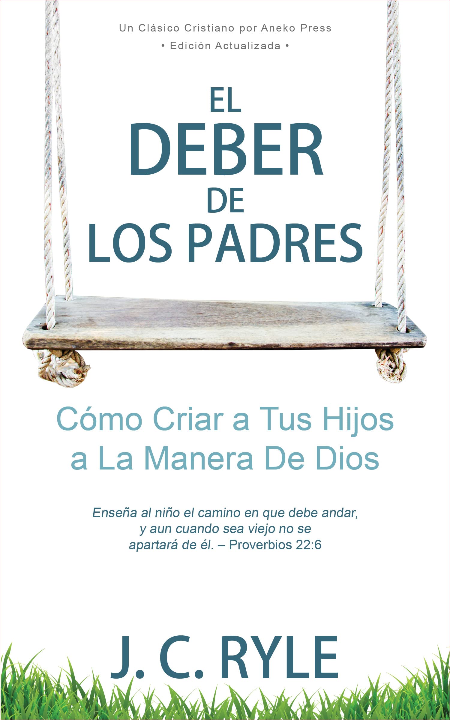 El Deber de los Padres: Cómo Criar a Tus Hijos a La Manera De Dios [Updated and Annotated] (Spanish Edition)