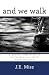 and we walk: confessions of faith, hope and love