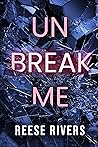 Unbreak Me by Reese Rivers