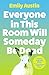 Everyone in This Room Will Someday Be Dead by Emily R. Austin