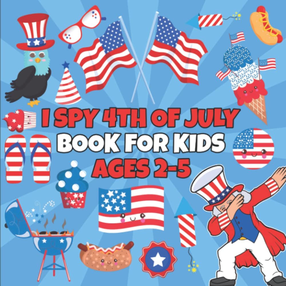 I Spy 4th of July Book For Kids Ages 2-5: Proud To Be American's Activity Book For Preschoolers & Toddlers Interactive Picture Book For 2-5 Year Olds Great Festival Gift For Independence Day (Paperback)