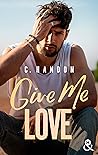 Give Me Love by C. Handon