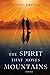 The Spirit That Moves Mountains by Scott Krytsa