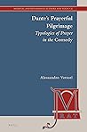 Dante’s Prayerful Pilgrimage: Typologies of Prayer in the Comedy (Medieval and Renaissance Authors and Texts, 22)
