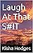 Laugh At That S#IT by Kisha Hodges