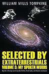 Selected by Extraterrestrials Volume 3, My Spoken Words: My life in the top secret world of UFOs, Think Tanks and Nordic secretaries