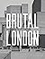 Brutal London: A Photograph...