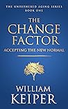 The Change Factor: Accepting the New Normal (The Untethered Aging Series)
