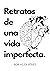 Retratos de una vida imperf...