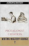 Writing Mastery Course 2: protagonist creation
