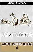 Writing Mastery Course 6: detailed plots