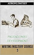 Writing Mastery Course 3: protagonist development
