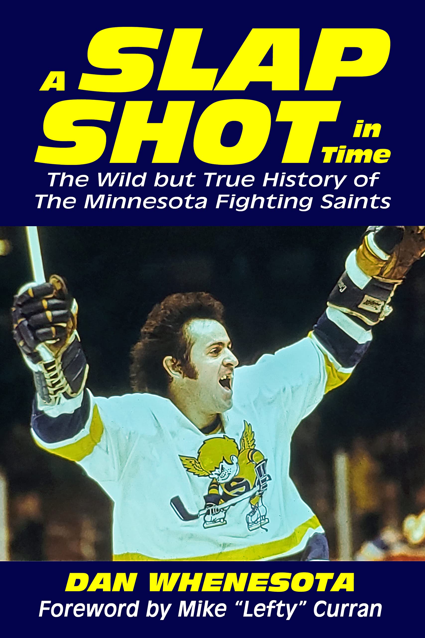 A Slap Shot in Time: The Wild but True History of the Minnesota Fighting Saints (Kindle Edition)