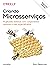 Criando Microsserviços – 2ª Edição: Projetando sistemas com componentes menores e mais especializados (Portuguese Edition)